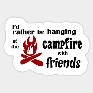 I’d rather be hanging at the campfire with friends Sticker